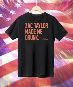 Zac Taylor Made Me Drunk T-Shirt