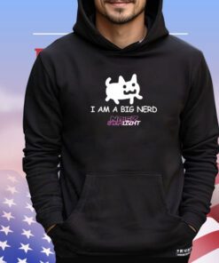 I am a big nerd shirt