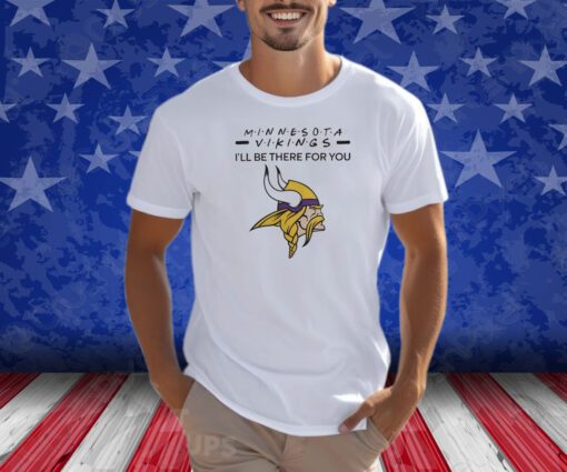 Minnesota vikings NFL I’ll be there for you logo Shirts