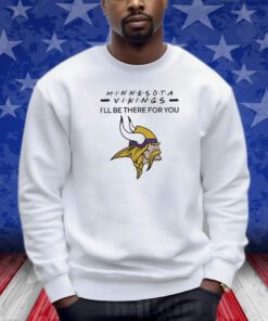 Minnesota vikings NFL I’ll be there for you logo Shirts
