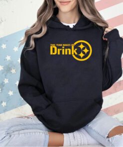 Pittsburgh Steelers this team makes me drink T-shirt