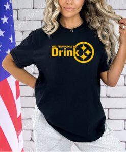 Pittsburgh Steelers this team makes me drink T-shirt