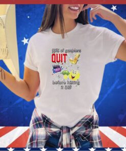 99% of gamblers quit before hitting it big shirt
