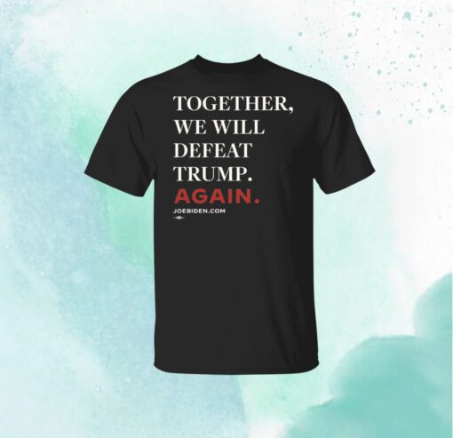 Biden – Together, We Will Defeat Trump Again Classic Shirt