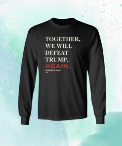 Biden – Together, We Will Defeat Trump Again Classic Shirt