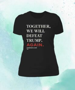 Biden – Together, We Will Defeat Trump Again Classic Shirt