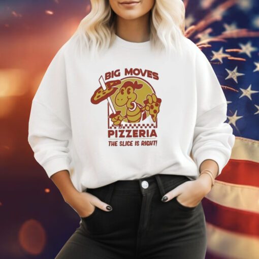 Big Moves Pizzeria The Slice Is Right Sweatshirt