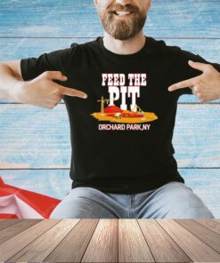 Billsmafia feed the Pit Orchard Park T-shirt