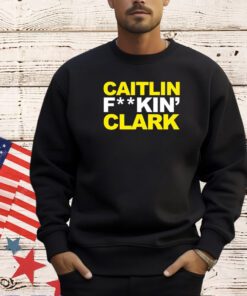 Caitlin fuckin’ clark T-shirt