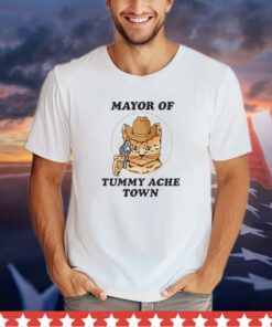 Cat mayor of tummy ache town shirt