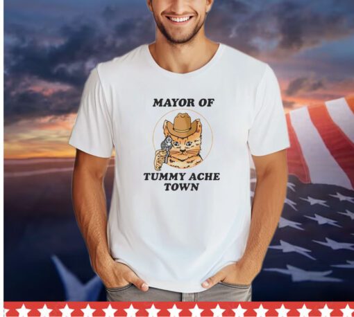 Cat mayor of tummy ache town shirt