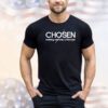 Chosen making worship a lifestyle shirt