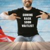 Coming back soon waitlist T=-shirt