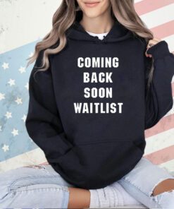 Coming back soon waitlist T=-shirt