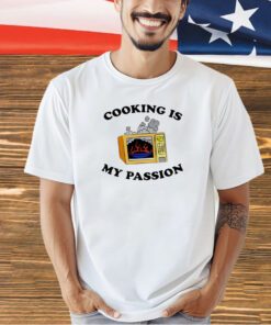 Cooking is my passion T-shirt
