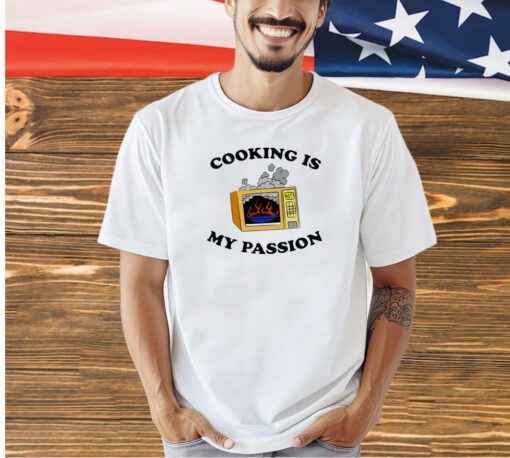 Cooking is my passion T-shirt