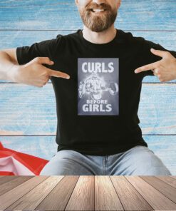 Curls before girls fitness T-shirt