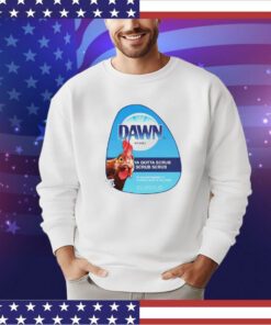 Dawn washed if you ain’t washin’ yo chicken what is you doin shirt