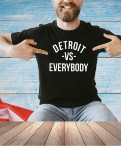 Detroit vs everybody T-shirt