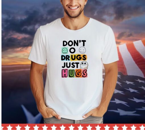 Don’t o drugs just hugs shirt