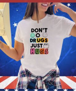 Don’t o drugs just hugs shirt