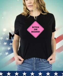 Dream Girl wearing bitch on board shirt