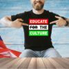 Educate the culture T-shirt