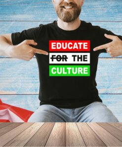 Educate the culture T-shirt