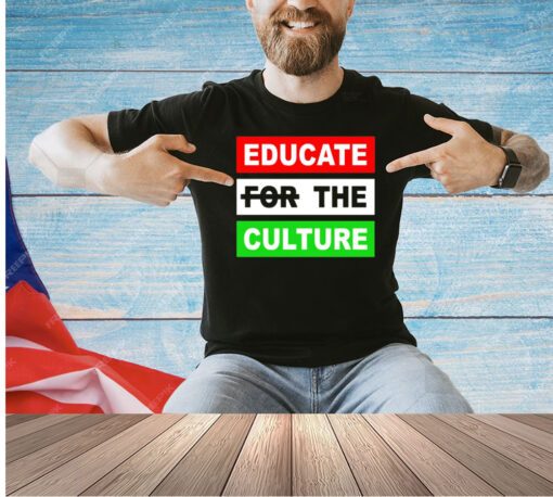 Educate the culture T-shirt