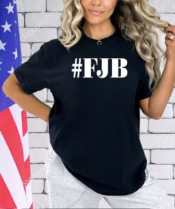 FJB shirt hoodie sweater and tank top Shirt