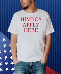 Finesse Himbos Apply Here Shirt