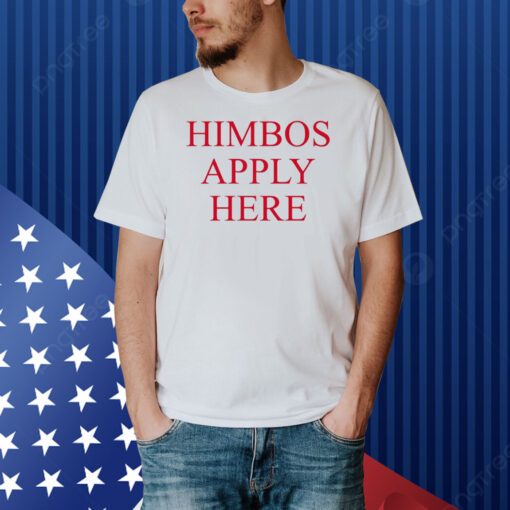 Finesse Himbos Apply Here Shirt