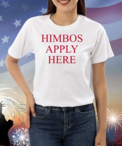 Finesse Himbos Apply Here Shirts