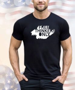 Free thinkers only shirt