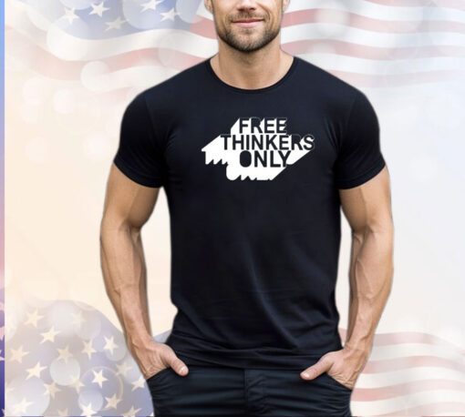 Free thinkers only shirt