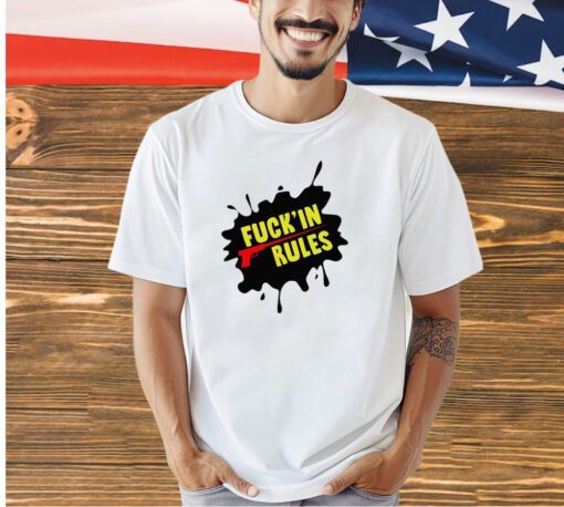Fuck’in rules shirt