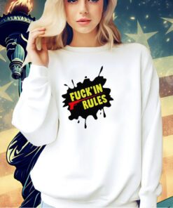 Fuck’in rules shirt
