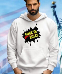 Fuck’in rules shirt