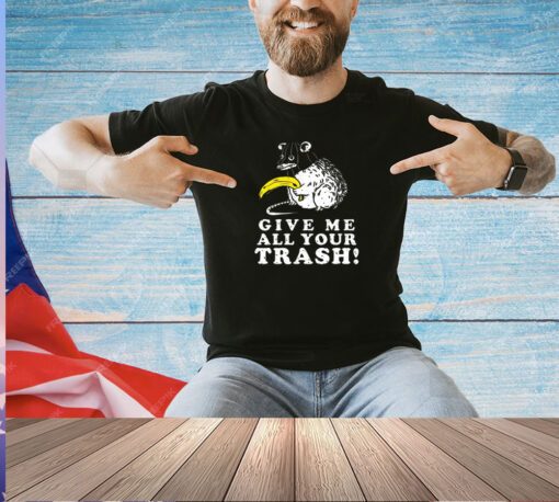 Give me your trash T-shirt