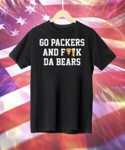Go Packers And Fuck Da Bears T-Shirt