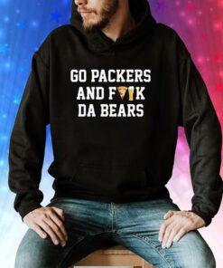 Go Packers And Fuck Da Bears Hoodie
