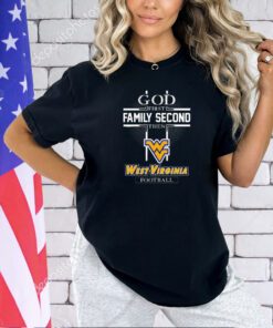 God first family second then West Virginia Mountaineers football T-shirt