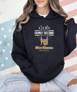 God first family second then West Virginia Mountaineers football T-shirt