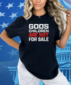 God’s Children Are Not For Sale Tee Shirt