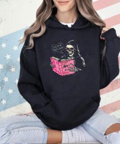 Grim Reaper looking Burn Book and saying even for me that’s dark T-shirt