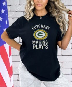 Guys Were Making Plays Green Bay Packers T-Shirt