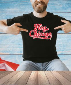 Hey Chicago What Do You Say T-Shirt