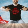 Hot single in your area T-shirt