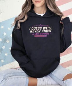 Houston Astros I guess we’ll never know AL West Champions 2023 T-shirt