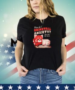 How do I uninstall anxiety and other life hacks shirt
